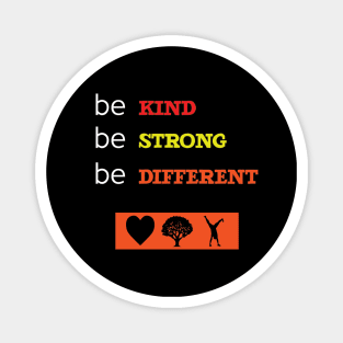 Be Kind Be Strong Be Different Quote Magnet